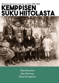 Juha Sinivaara et Raija Kannisto - Kemppisen suku Hiitolasta - Elämänvaiheita ja muistoja vuosilta 1900-2010.