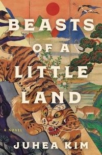 Juhea Kim - Beasts of a Little Land - A Novel.