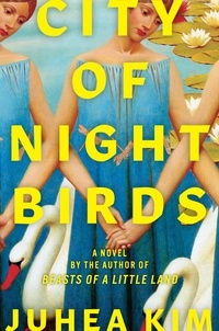 Juhea Kim - City of Night Birds - A Novel.