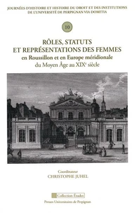 Rôles, statuts et représentations des femmes en Roussillon et en Europe méridionale du Moyen Age au XIXe siècle