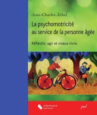 La psychomotricité au service de la personne âgée. Réfléchir, agir et mieux vivre