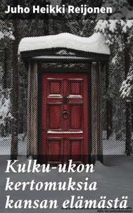 Kulku-ukon kertomuksia kansan elämästä