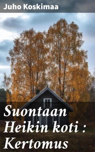 Suontaan Heikin koti : Kertomus