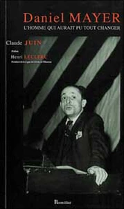 Daniel Mayer (1909-1996). L'Homme Qui Aurait Pu Tout Changer