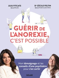 Guérir de l'anorexie, c'est possible - Mon témoignage et les conseils d'une psychiatre pour s'en sortir