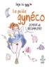  Juju la Gygy - Le guide gynéco - Joyeux et décomplexé !.