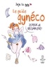  Juju la Gygy - Le guide gynéco - Joyeux et décomplexé !.