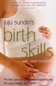 Juju Sundin et Sarah Murdoch - Birth Skills - Proven pain-management techniques for your labour and birth.