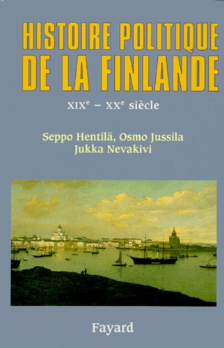 Jukka Nevakivi et Seppo Hentila - Histoire Politique De La Finlande. Xixeme-Xxeme Siecle.