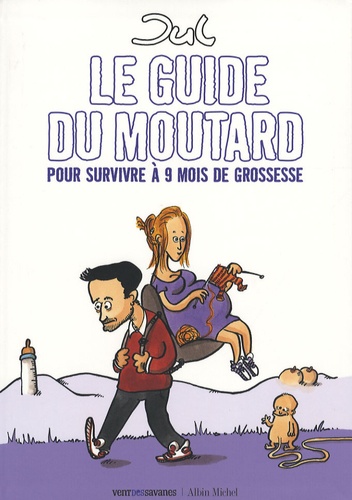  Jul - Le guide du moutard - Pour survivre à 9 mois de grossesse.