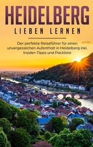 Jule Waldstädt - Heidelberg lieben lernen: Der perfekte Reiseführer für einen unvergesslichen Aufenthalt in Heidelberg inkl. Insider-Tipps und Packliste.