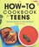 The How-to Cookbook for Teens. 100 Easy Recipies to Learn the Basics
