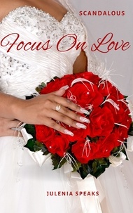  Julenia Speaks - Scandalous: Focus on Love - Scandalous, #3.