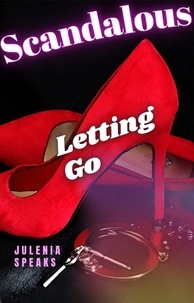  Julenia Speaks - Scandalous: Letting Go - Scandalous, #3.