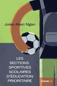 Jules-Alain Ngan - Les sections sportives scolaires d'éducation prioritaire.