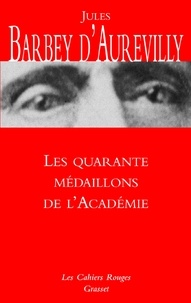 Jules-Amédée Barbey d'Aurevilly - Les quarante médaillons de l'Académie.