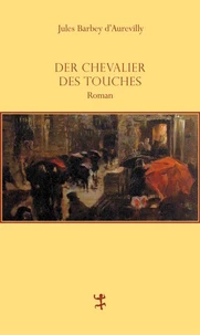 Oeuvres de J. Barbey d'Aurevilly. Le chevalier Des Touches
