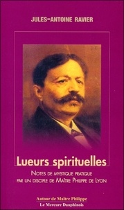 Jules-Antoine Ravier - Lueurs spirituelles - Tome 1 et 2, Notes de mystique pratique par un disciple de Maître Philippe de Lyon.
