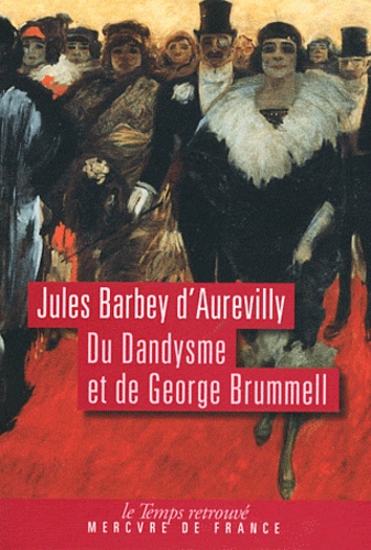 Jules Barbey d'Aurevilly - Du dandysme et de George Brummell.