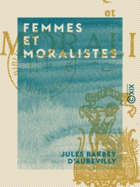 Jules Barbey d'Aurevilly - Femmes et Moralistes.