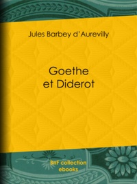 Jules Barbey d'Aurevilly - Goethe et Diderot.