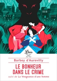 Jules Barbey d'Aurevilly - Le bonheur dans le crime - Suivi de La vengeance d'une femme.