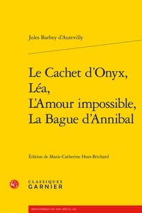Jules Barbey d'Aurevilly - Le cachet d'onyx ; Léa ; L'amour impossible ; La bague d'Annibal.