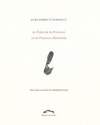 Jules Barbey d'Aurevilly - Le Traité de la Princesse ou la Princesse Maltraitée.