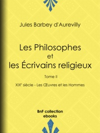 Jules Barbey d'Aurevilly - Les Philosophes et les Écrivains religieux - Tome II - XIXe siècle - Les Œuvres et les Hommes.