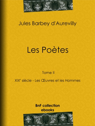 Les Poètes. XIXe siècle - Tome II - Les Œuvres et les Hommes