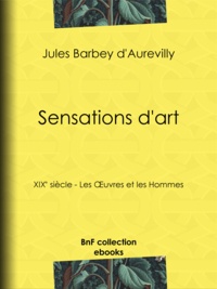 Jules Barbey d'Aurevilly - Sensations d'art - XIXe siècle - Les Œuvres et les Hommes.