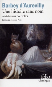 Jules Barbey d'Aurevilly - Une histoire sans nom suivi de Une page d'Histoire, le Cachet d'onyx et de Léa.