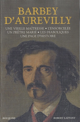 Jules Barbey d'Aurevilly - Une vieille maîtresse ; L'ensorcelée ; Un prêtre marié ; Les Diaboliques ; Une page d'histoire.