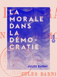 Jules Barni - La Morale dans la démocratie.