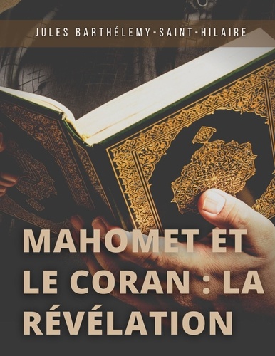Mahomet et le Coran : la révélation. Précédé d'une introduction sur les devoirs mutuels de la philosophie et de la religion