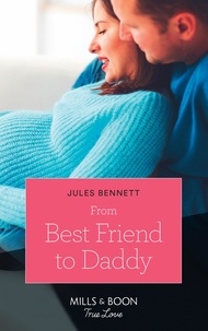 Jules Bennett - From Best Friend To Daddy.