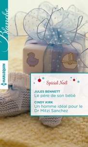 Jules Bennett et Jules Bennett - Le père de son bébé - Un homme idéal pour le Dr Mitzi Sanchez - Spécial Noël.