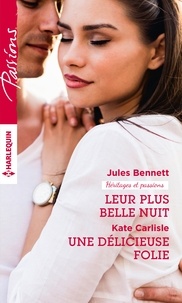 Jules Bennett et Kate Carlisle - Leur plus belle nuit - Une délicieuse folie - Héritages & passions.