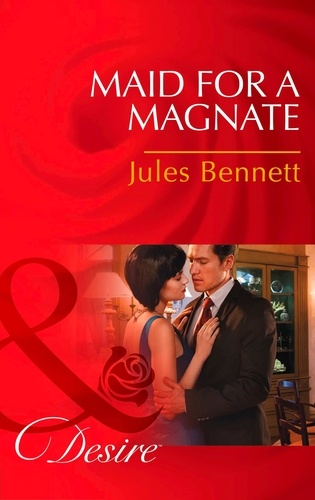 Jules Bennett - Maid For A Magnate.