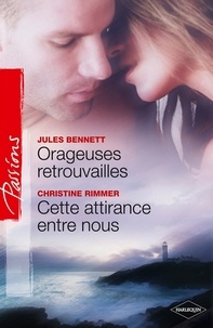 Jules Bennett et Christine Rimmer - Orageuses retrouvailles - Cette attirance entre nous.