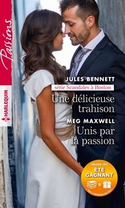 Jules Bennett et Meg Maxwell - Une délicieuse trahison - Unis par la passion.
