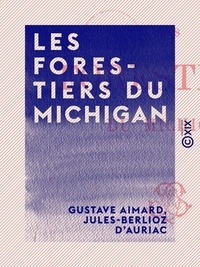 Jules-Berlioz d'Auriac et Gustave Aimard - Les Forestiers du Michigan.