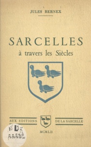 Jules Bernex - Sarcelles à travers les siècles.
