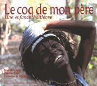 Jules Bert Jean et Thérèse Bodet - Le coq de mon père - Une enfance haïtienne.