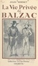 Jules Bertaut et Francis Ambrière - La vie privée de Balzac.
