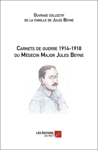 Jules Beyne - Carnets de guerre 1914-1918 du Médecin Major Jules Beyne.