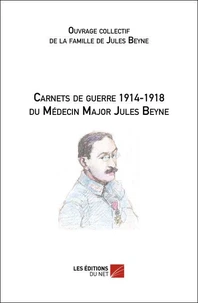 Carnets de guerre 1914-1918 du Médecin Major Jules Beyne