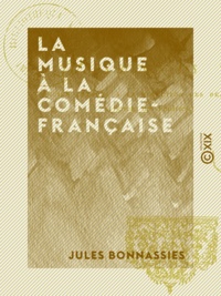 Jules Bonnassies - La Musique à la Comédie-Française.