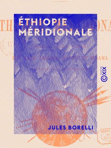 Éthiopie méridionale. Journal de mon voyage aux pays Amhara, Oromo et Sidama (septembre 1885 à novembre 1888)