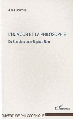 Jules Bourque - L'humour et la philosophie - De Socrate à Jean-Baptiste Botul.